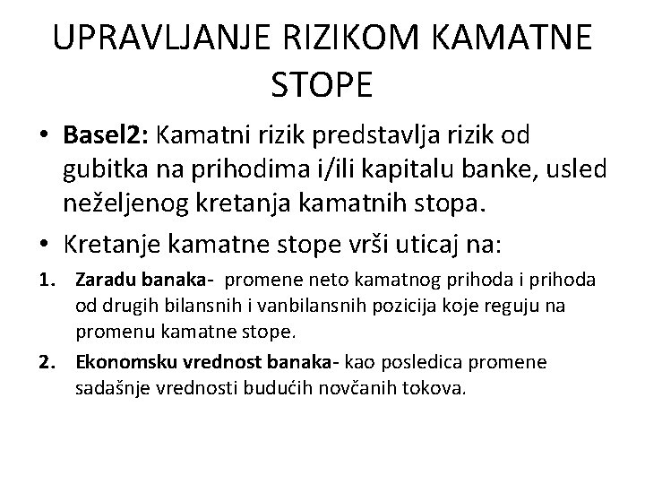 UPRAVLJANJE RIZIKOM KAMATNE STOPE • Basel 2: Kamatni rizik predstavlja rizik od gubitka na