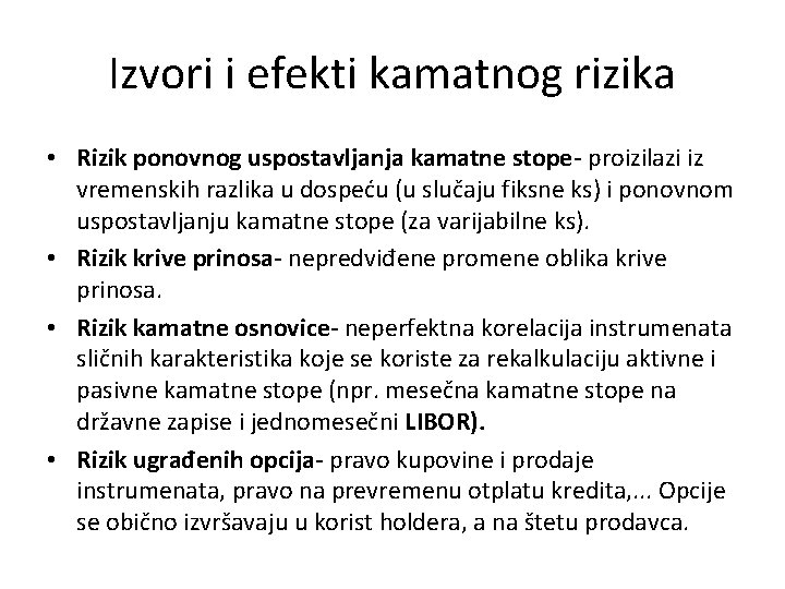 Izvori i efekti kamatnog rizika • Rizik ponovnog uspostavljanja kamatne stope- proizilazi iz vremenskih