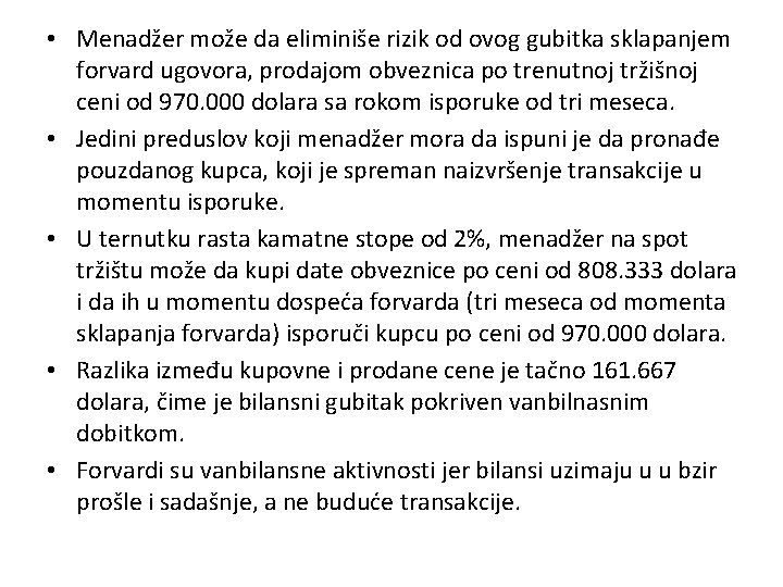  • Menadžer može da eliminiše rizik od ovog gubitka sklapanjem forvard ugovora, prodajom