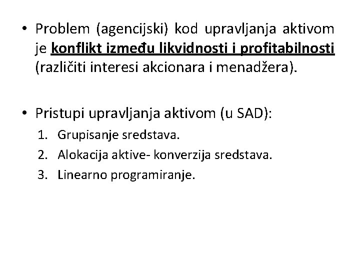  • Problem (agencijski) kod upravljanja aktivom je konflikt između likvidnosti i profitabilnosti (različiti