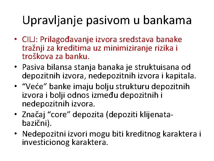 Upravljanje pasivom u bankama • CILJ: Prilagođavanje izvora sredstava banake tražnji za kreditima uz