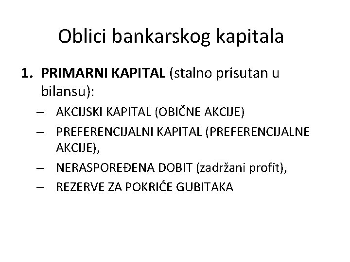 Oblici bankarskog kapitala 1. PRIMARNI KAPITAL (stalno prisutan u bilansu): – AKCIJSKI KAPITAL (OBIČNE