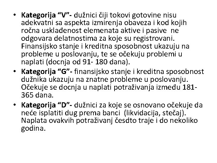  • Kategorija “V”- dužnici čiji tokovi gotovine nisu adekvatni sa aspekta izmirenja obaveza