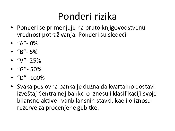 Ponderi rizika • Ponderi se primenjuju na bruto knjigovodstvenu vrednost potraživanja. Ponderi su sledeći: