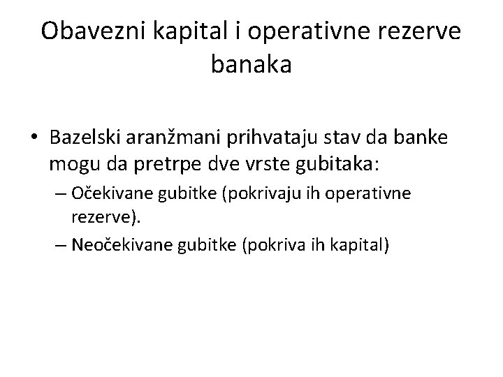 Obavezni kapital i operativne rezerve banaka • Bazelski aranžmani prihvataju stav da banke mogu