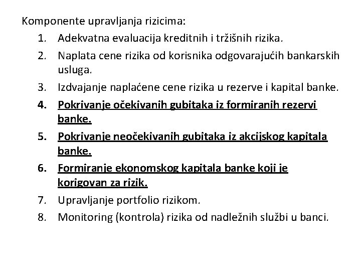 Komponente upravljanja rizicima: 1. Adekvatna evaluacija kreditnih i tržišnih rizika. 2. Naplata cene rizika