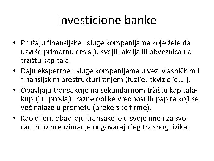 Investicione banke • Pružaju finansijske usluge kompanijama koje žele da uzvrše primarnu emisiju svojih