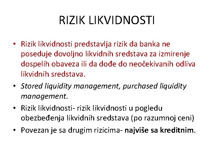 RIZIK LIKVIDNOSTI • Rizik likvidnosti predstavlja rizik da banka ne poseduje dovoljno likvidnih sredstava