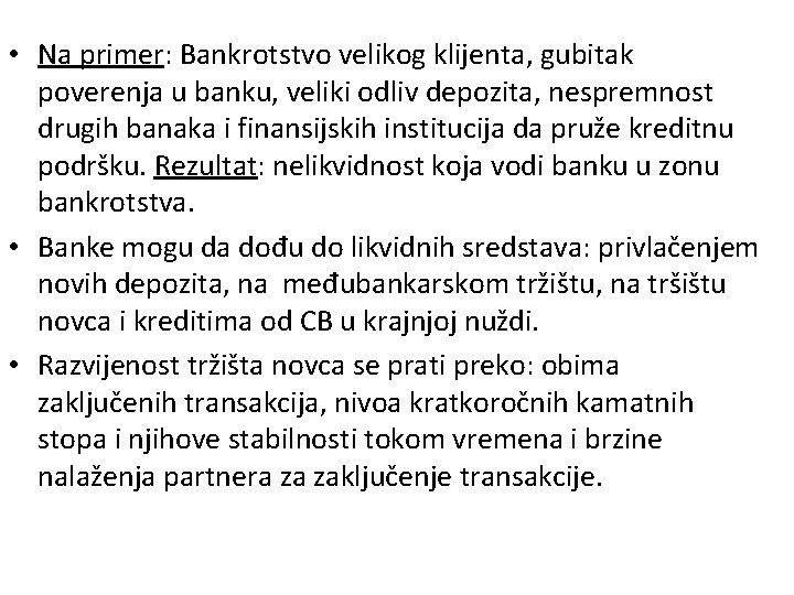  • Na primer: Bankrotstvo velikog klijenta, gubitak poverenja u banku, veliki odliv depozita,