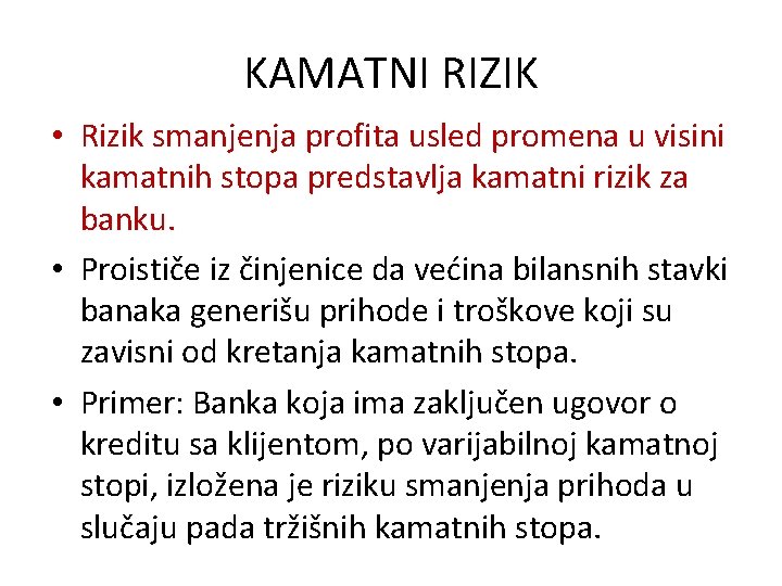 KAMATNI RIZIK • Rizik smanjenja profita usled promena u visini kamatnih stopa predstavlja kamatni