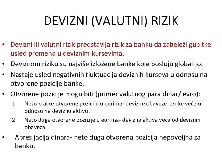 DEVIZNI (VALUTNI) RIZIK • Devizni ili valutni rizik predstavlja rizik za banku da zabeleži