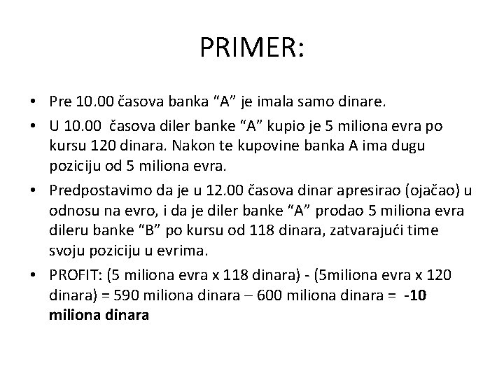 PRIMER: • Pre 10. 00 časova banka “A” je imala samo dinare. • U