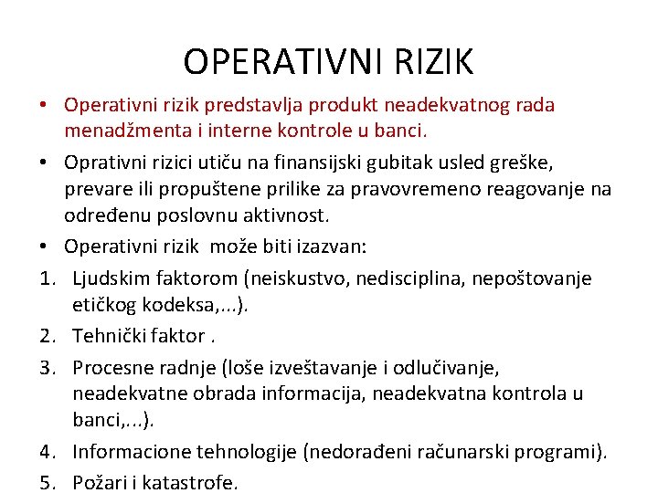 OPERATIVNI RIZIK • Operativni rizik predstavlja produkt neadekvatnog rada menadžmenta i interne kontrole u