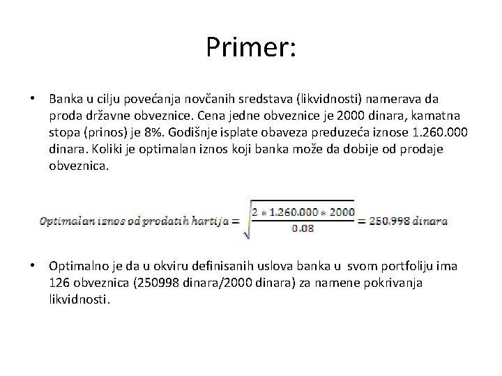 Primer: • Banka u cilju povećanja novčanih sredstava (likvidnosti) namerava da proda državne obveznice.