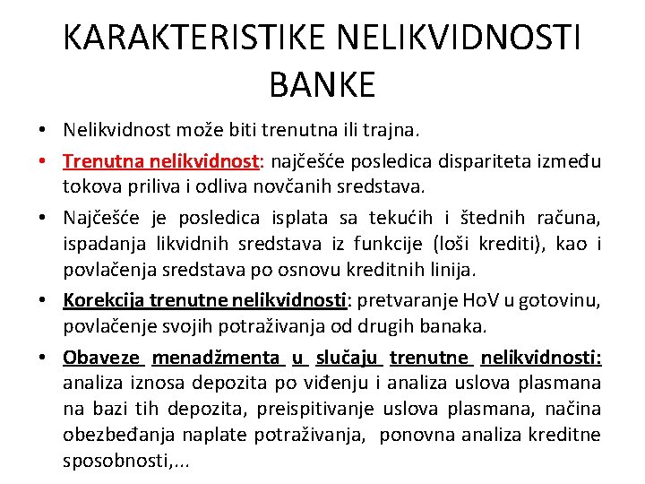 KARAKTERISTIKE NELIKVIDNOSTI BANKE • Nelikvidnost može biti trenutna ili trajna. • Trenutna nelikvidnost: najčešće