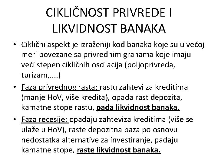 CIKLIČNOST PRIVREDE I LIKVIDNOST BANAKA • Ciklični aspekt je izraženiji kod banaka koje su