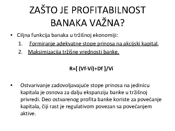 ZAŠTO JE PROFITABILNOST BANAKA VAŽNA? • Ciljna funkcija banaka u tržišnoj ekonomiji: 1. Formiranje