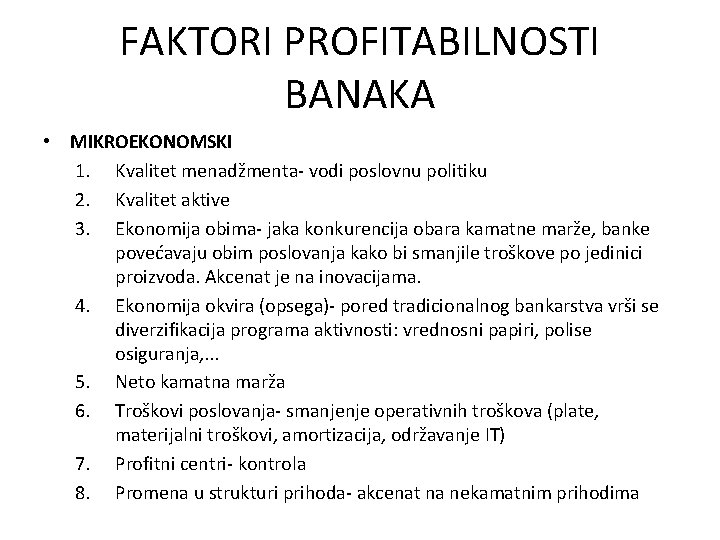 FAKTORI PROFITABILNOSTI BANAKA • MIKROEKONOMSKI 1. Kvalitet menadžmenta- vodi poslovnu politiku 2. Kvalitet aktive