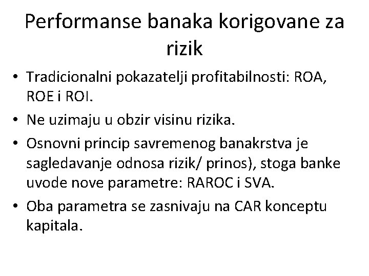 Performanse banaka korigovane za rizik • Tradicionalni pokazatelji profitabilnosti: ROA, ROE i ROI. •