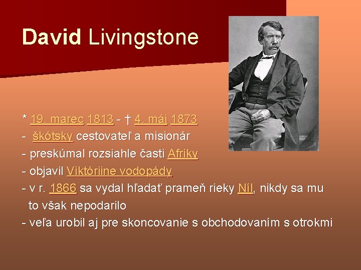 David Livingstone * 19. marec 1813 - † 4. máj 1873 - škótsky cestovateľ
