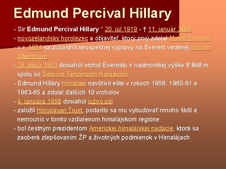 Edmund Percival Hillary - Sir Edmund Percival Hillary * 20. júl 1919 - †