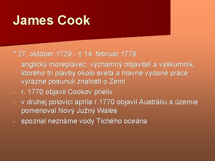 James Cook * 27. október 1729 - † 14. február 1779 - anglický moreplavec,
