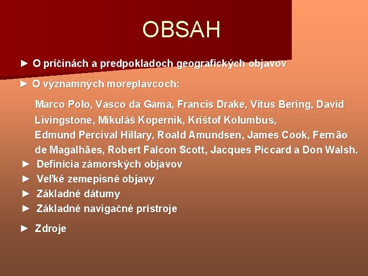 OBSAH ► O príčinách a predpokladoch geografických objavov ► O významných moreplavcoch: Marco Polo,