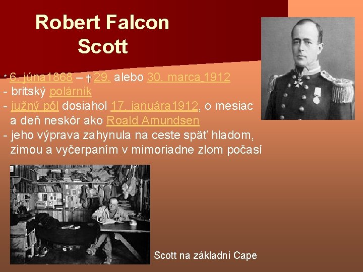 Robert Falcon Scott * 6. júna 1868 – † 29. alebo 30. marca 1912