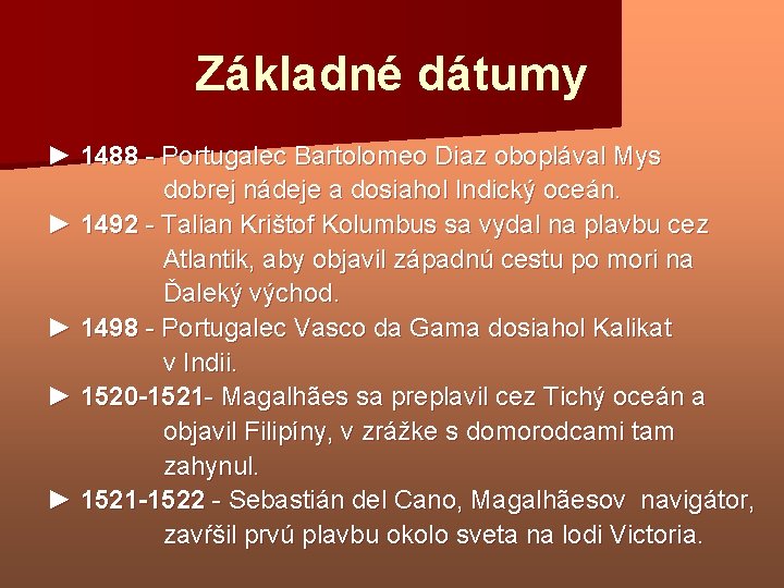 Základné dátumy ► 1488 - Portugalec Bartolomeo Diaz oboplával Mys dobrej nádeje a dosiahol