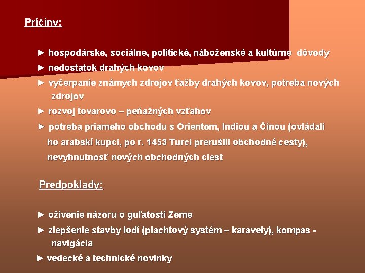  Príčiny: ► hospodárske, sociálne, politické, náboženské a kultúrne dôvody ► nedostatok drahých kovov