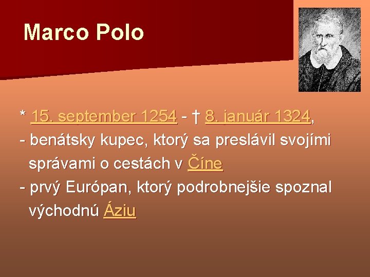 Marco Polo * 15. september 1254 - † 8. január 1324, - benátsky kupec,