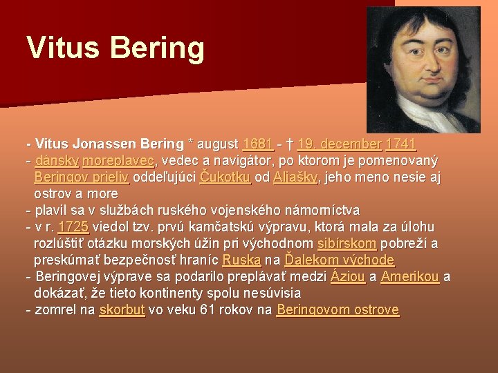 Vitus Bering - Vitus Jonassen Bering * august 1681 - † 19. december 1741