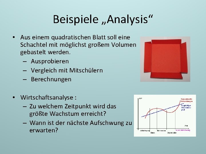 Beispiele „Analysis“ • Aus einem quadratischen Blatt soll eine Schachtel mit möglichst großem Volumen