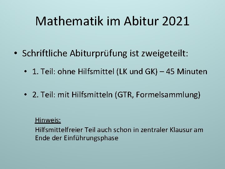 Mathematik im Abitur 2021 • Schriftliche Abiturprüfung ist zweigeteilt: • 1. Teil: ohne Hilfsmittel