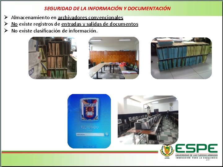 SEGURIDAD DE LA INFORMACIÓN Y DOCUMENTACIÓN Ø Almacenamiento en archivadores convencionales Ø No existe