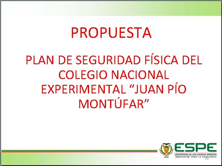 PROPUESTA PLAN DE SEGURIDAD FÍSICA DEL COLEGIO NACIONAL EXPERIMENTAL “JUAN PÍO MONTÚFAR” 25 