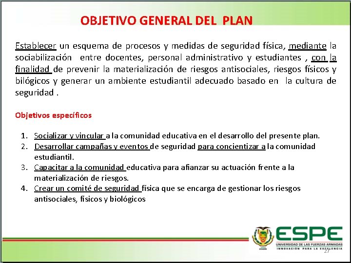 OBJETIVO GENERAL DEL PLAN Establecer un esquema de procesos y medidas de seguridad física,