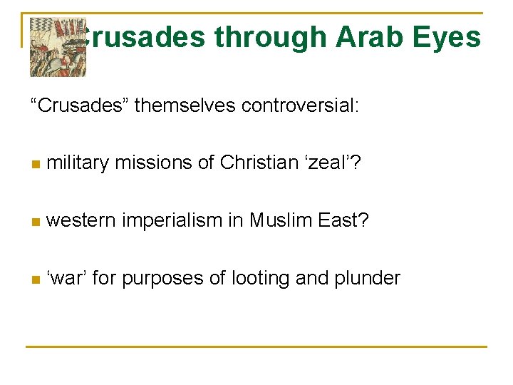 Crusades through Arab Eyes “Crusades” themselves controversial: n military missions of Christian ‘zeal’? n