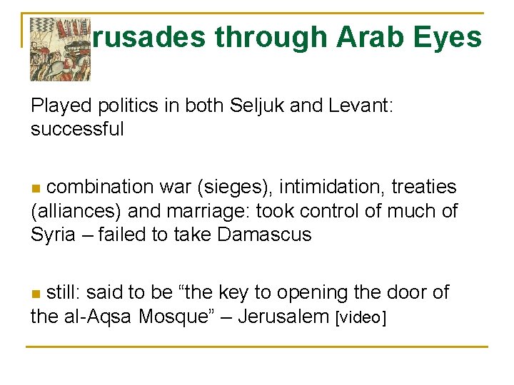 Crusades through Arab Eyes Played politics in both Seljuk and Levant: successful combination war