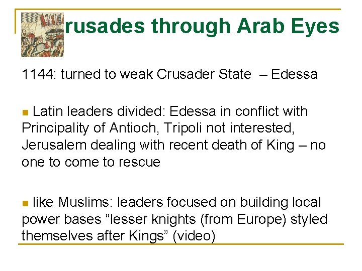 Crusades through Arab Eyes 1144: turned to weak Crusader State – Edessa Latin leaders