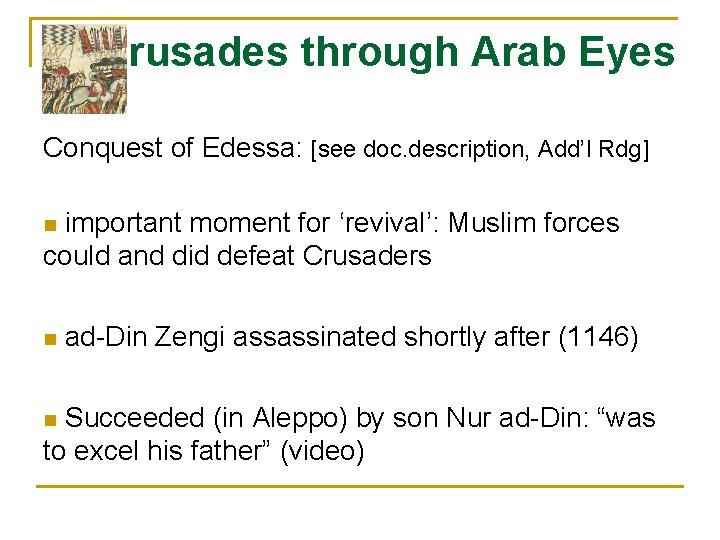 Crusades through Arab Eyes Conquest of Edessa: [see doc. description, Add’l Rdg] important moment