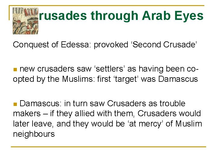 Crusades through Arab Eyes Conquest of Edessa: provoked ‘Second Crusade’ new crusaders saw ‘settlers’