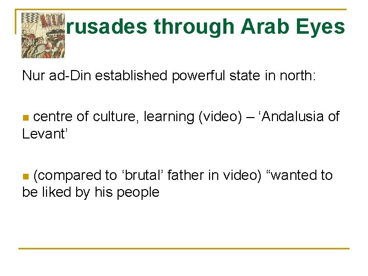 Crusades through Arab Eyes Nur ad-Din established powerful state in north: centre of culture,