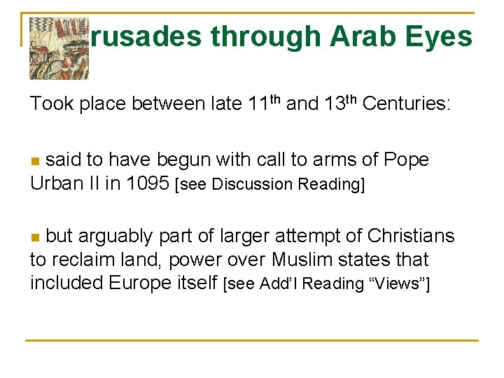 Crusades through Arab Eyes Took place between late 11 th and 13 th Centuries: