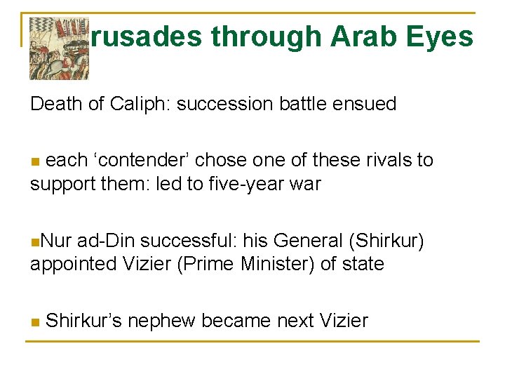 Crusades through Arab Eyes Death of Caliph: succession battle ensued each ‘contender’ chose one