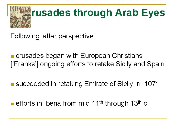 Crusades through Arab Eyes Following latter perspective: crusades began with European Christians [‘Franks’] ongoing