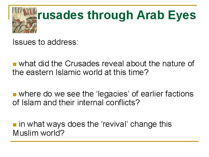 Crusades through Arab Eyes Issues to address: what did the Crusades reveal about the