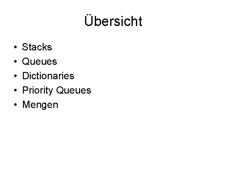 Übersicht • • • Stacks Queues Dictionaries Priority Queues Mengen 