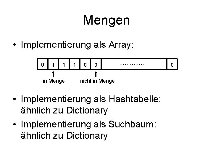 Mengen • Implementierung als Array: 0 1 1 in Menge 1 0 0 ……………