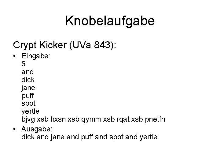 Knobelaufgabe Crypt Kicker (UVa 843): • Eingabe: 6 and dick jane puff spot yertle